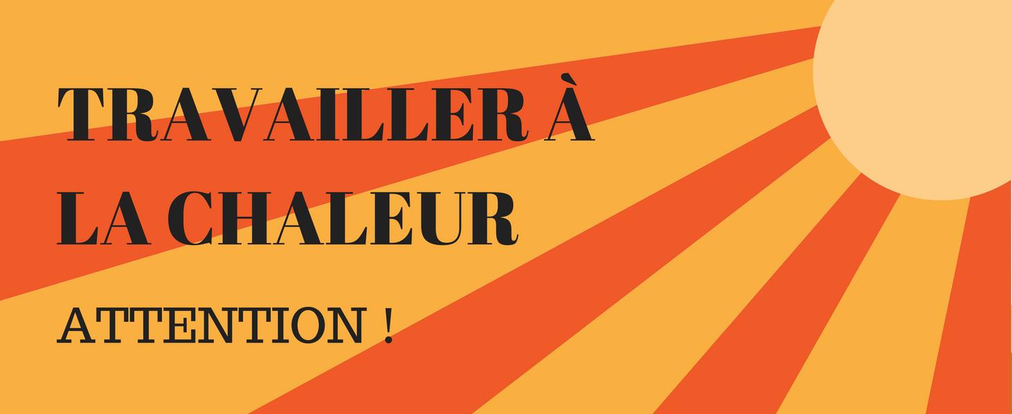 Travailler à la chaleur... attention!